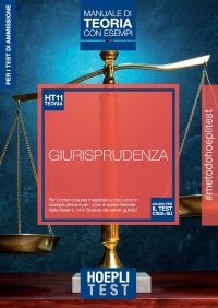 Hoepli Test. Giurisprudenza. Manuale di teoria. Per la preparazione ai test di ammissione ai corsi di laurea in Giurisprudenza