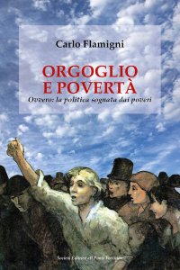 Orgoglio e povertà. Ovvero: la politca sognata dai poveri