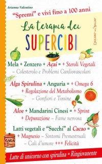 La terapia dei supercibi. "Spremi" e vivi fino a 100 anni