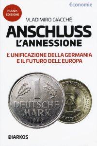 Anschluss. L'annessione. L'unificazione della Germania e il futuro dell'Europa. Nuova ediz