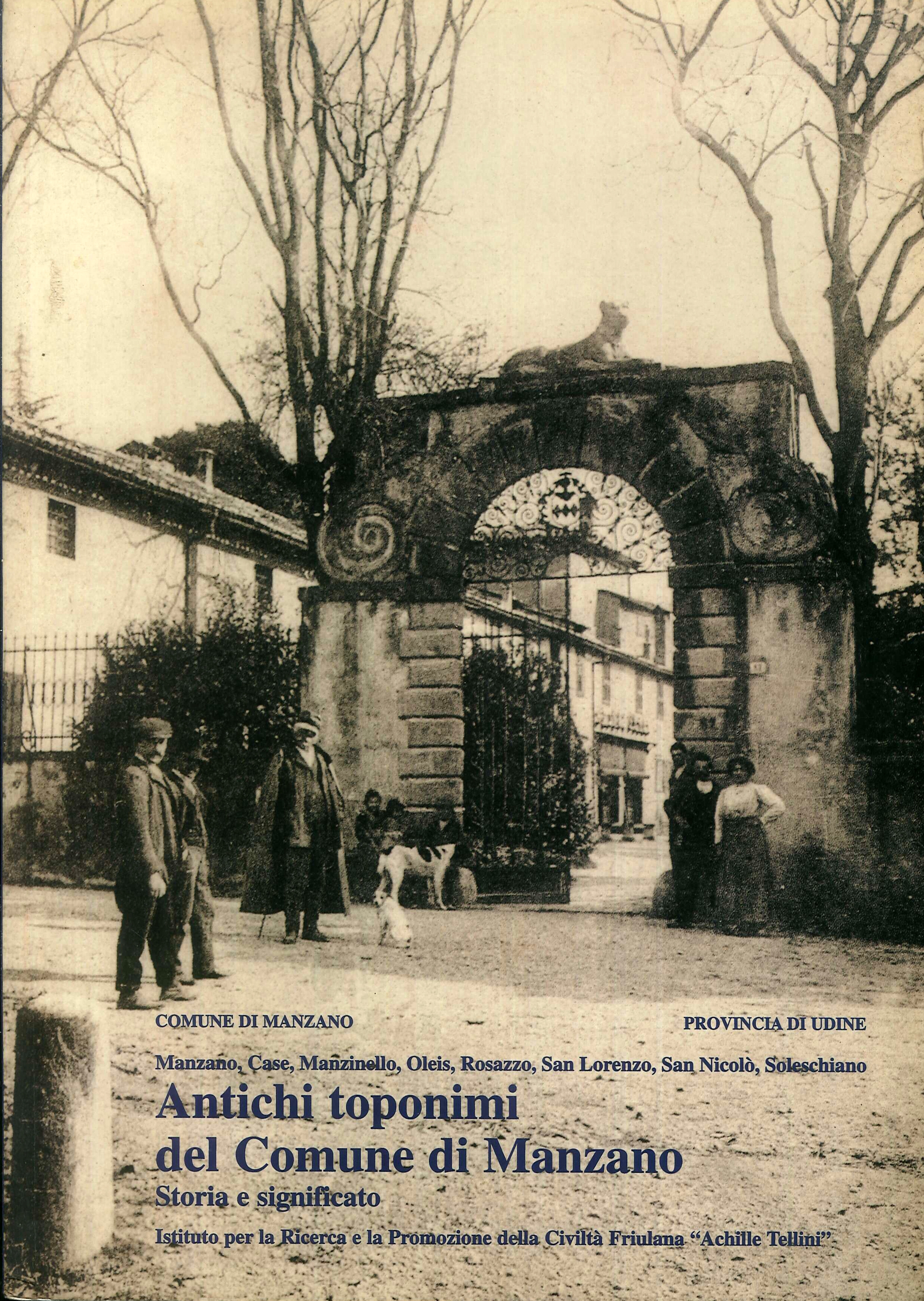 Antichi toponimi del Comune di Manzano. Storia e significato. Manzano, Case, Manzinello, Oleis, Rosazzo, San Lorenzo, San Nicolò, Soleschiano