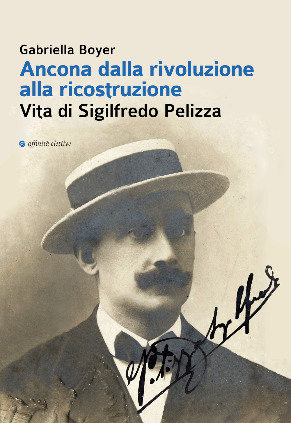 Ancona dalla rivoluzione alla ricostruzione. Vita di Sigilfredo Pelizza Ancona dalla rivoluzione alla ricostruzione. Vita di Sigilfredo Pelizza