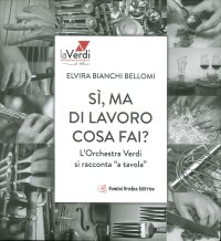 Sì, ma di lavoro cosa fai? L'orchestra Verdi si racconta "a tavola"
