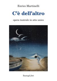 C'e' dell'altro. Opera teatrale in atto unico.