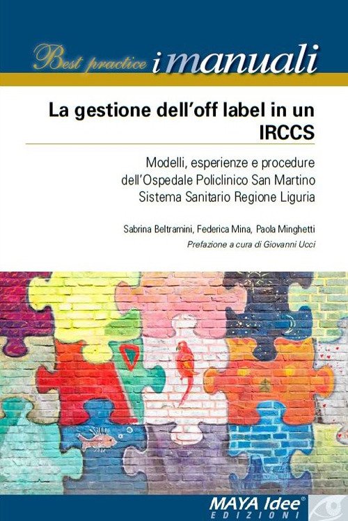 La gestione dell'off label in un IRCCS. Modelli, esperienze e procedure dell'ospedale policlinico San Martino Sistema Sanitario regione Liguria La gestione dell'off label in un IRCCS. Modelli, esperienze e procedure dell'ospedale policlinico San Martino Sistema Sanitario regione Liguria