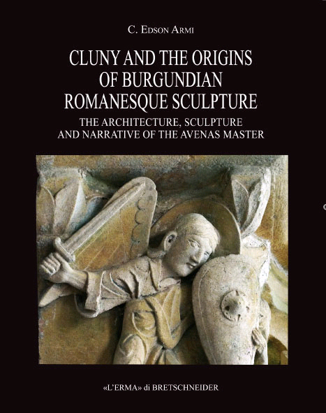 Cluny and the Origins of Burgundian Romanesque Sculpture.The Architecture, Sculpture and Narrative of the Avenas Master.