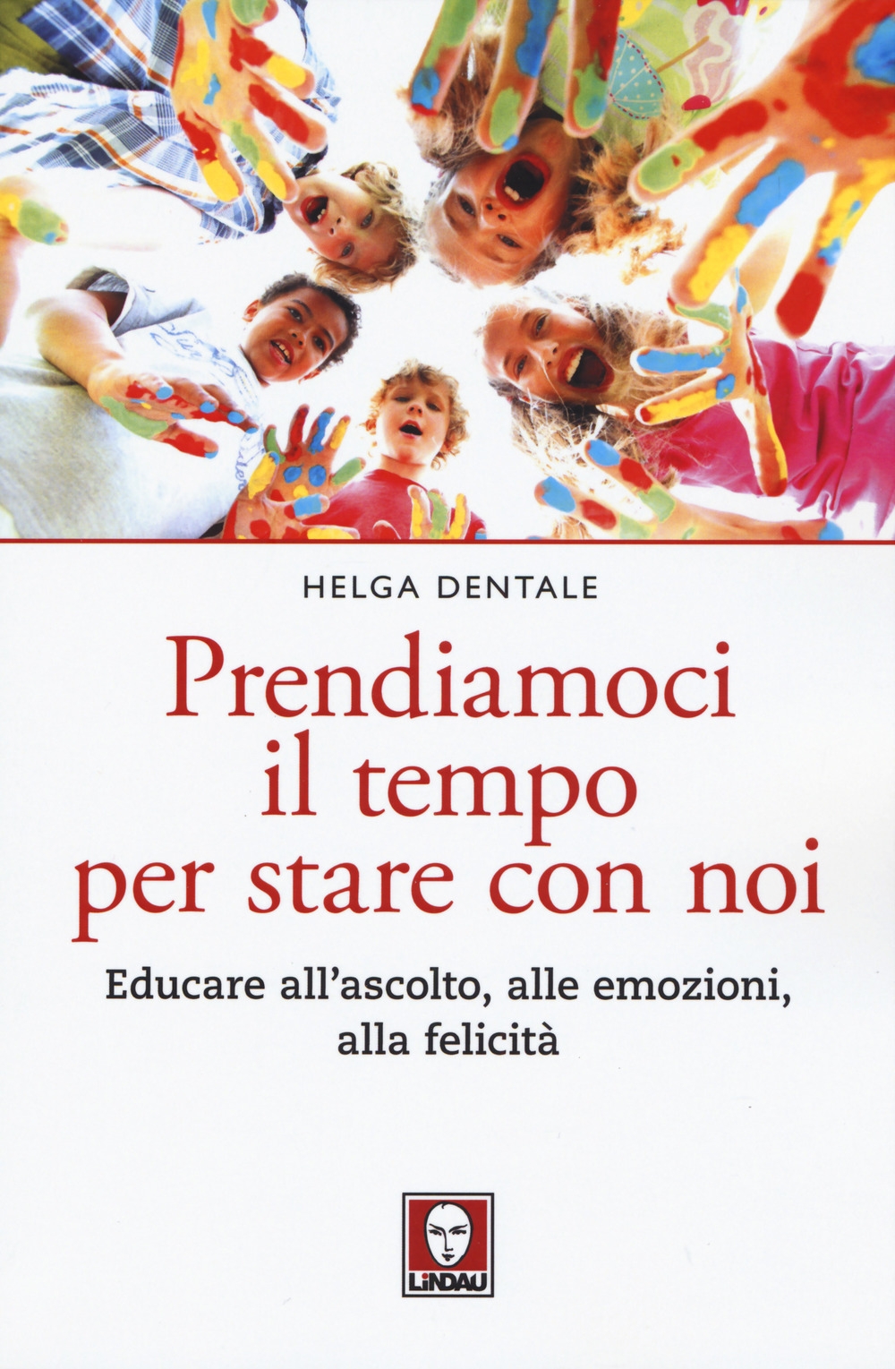 Prendiamoci il tempo per stare con noi. Educare all'ascolto, alle emozioni, alla felicità.