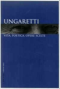 Ungaretti. Vita,poetica,opere Scelte