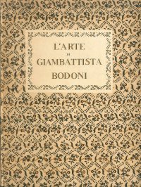 L'arte di Giambattista Bodoni Studio con notizia biografica a cura di Giuseppe Fumagalli
