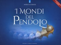 I mondi del pendolo. Grande manuale del pendolo per principianti ed esperti. Nuova ediz