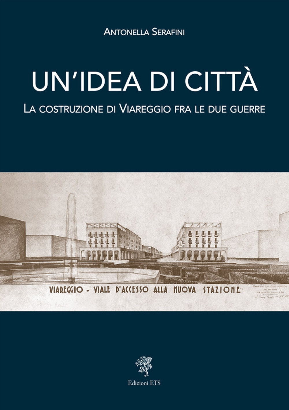 Un'idea di città. La costruzione di Viareggio fra le due guerre Un'idea di città. La costruzione di Viareggio fra le due guerre
