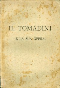 Il Tomadini e la sua opera (supplemento alla "Voce del Tomadini").