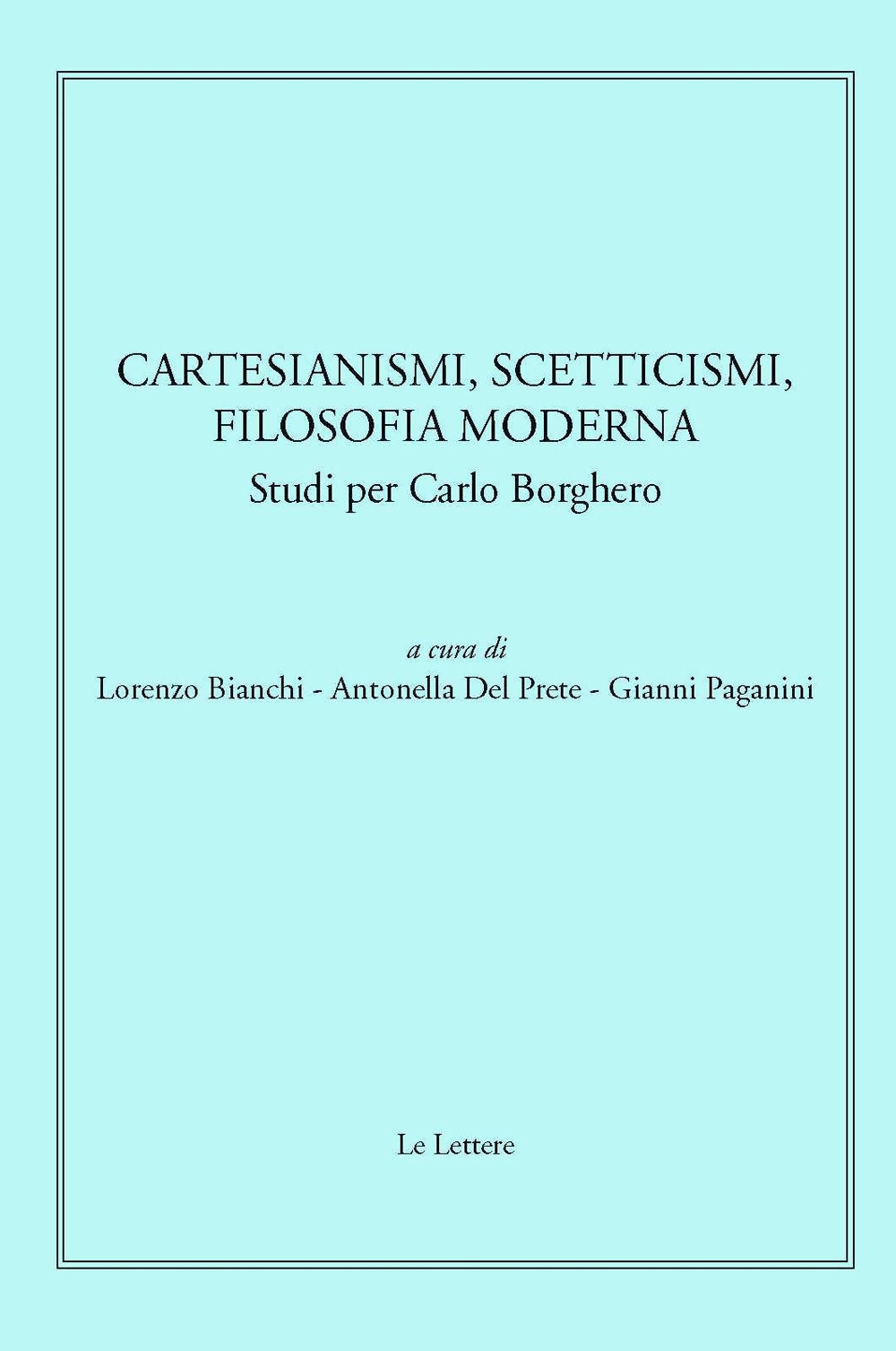 Cartesianismi, scetticismi, filosofia moderna. Studi per Carlo Borghero