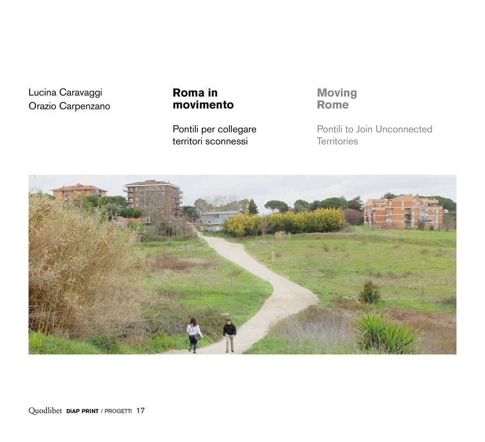 Roma in movimento. Pontili per collegare territori. Moving Rome. Pontili to join Unconnected Territories. Roma in movimento. Pontili per collegare territori. Moving Rome. Pontili to join Unconnected Territories.