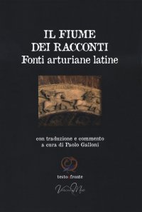Il fiume dei racconti. Fonti arturiane latine
