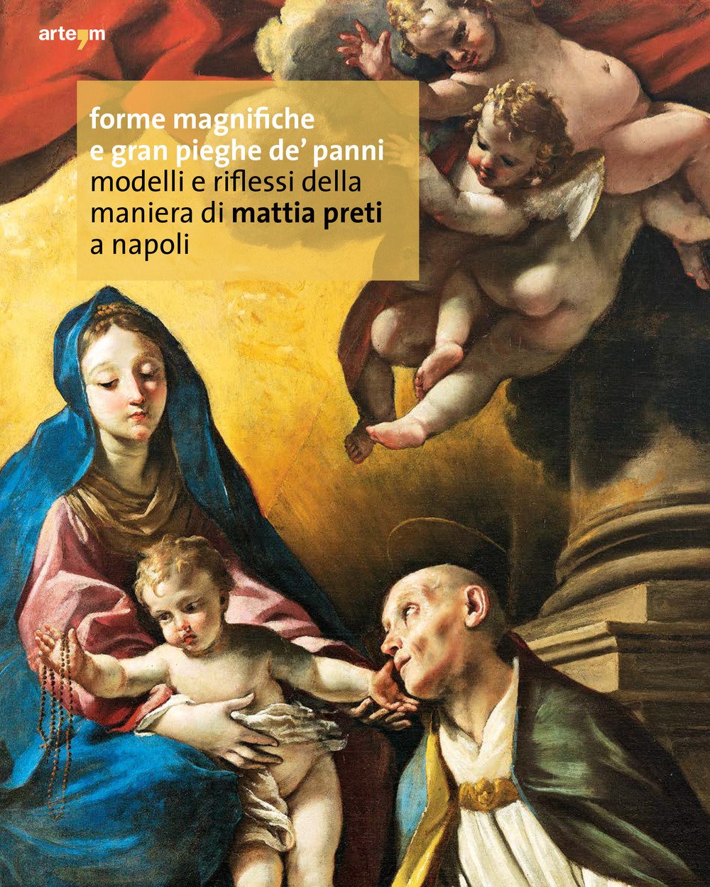 Forme magnifiche e gran pieghe de' panni. Modelli e riflessi della maniera di Mattia Preti a Napoli. Forme magnifiche e gran pieghe de' panni. Modelli e riflessi della maniera di Mattia Preti a Napoli.