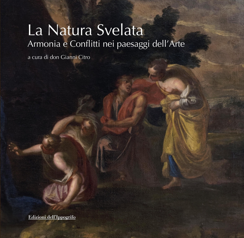 La natura svelata. Armonia e conflitti nei paesaggi dell'arte. La natura svelata. Armonia e conflitti nei paesaggi dell'arte.