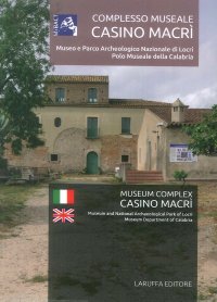 Complesso Museale Casino Macrì. Museo e Parco Archeologico Nazionale di Locri Polo Museale della Calabria. Museum and National Archaeological Park of Locri, Museum Department of Calabria