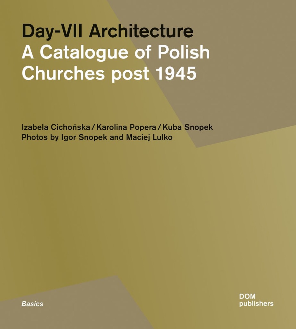 Day-VII Architecture. A Catalogue of Polish Churches post 1945 Day-VII Architecture. A Catalogue of Polish Churches post 1945