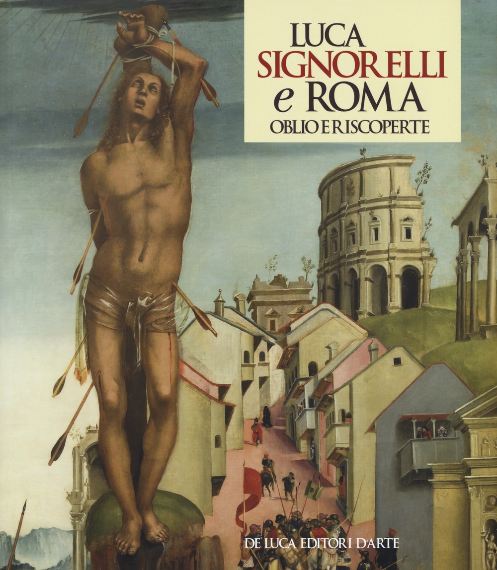 Luca Signorelli e Roma. Oblio e riscoperte Luca Signorelli e Roma. Oblio e riscoperte