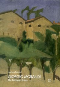 Giorgio Morandi. The feeling of things