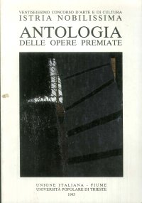 Ventiseiesimo concorso d'arte e di cultura "Istria Nobilissima". Antologia delle opere premiate.