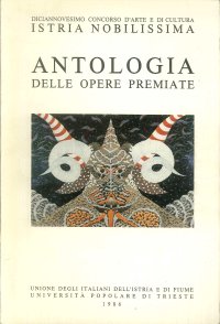 Diciannovesimo concorso d'arte e di cultura "Istria Nobilissima". Antologia delle opere premiate.