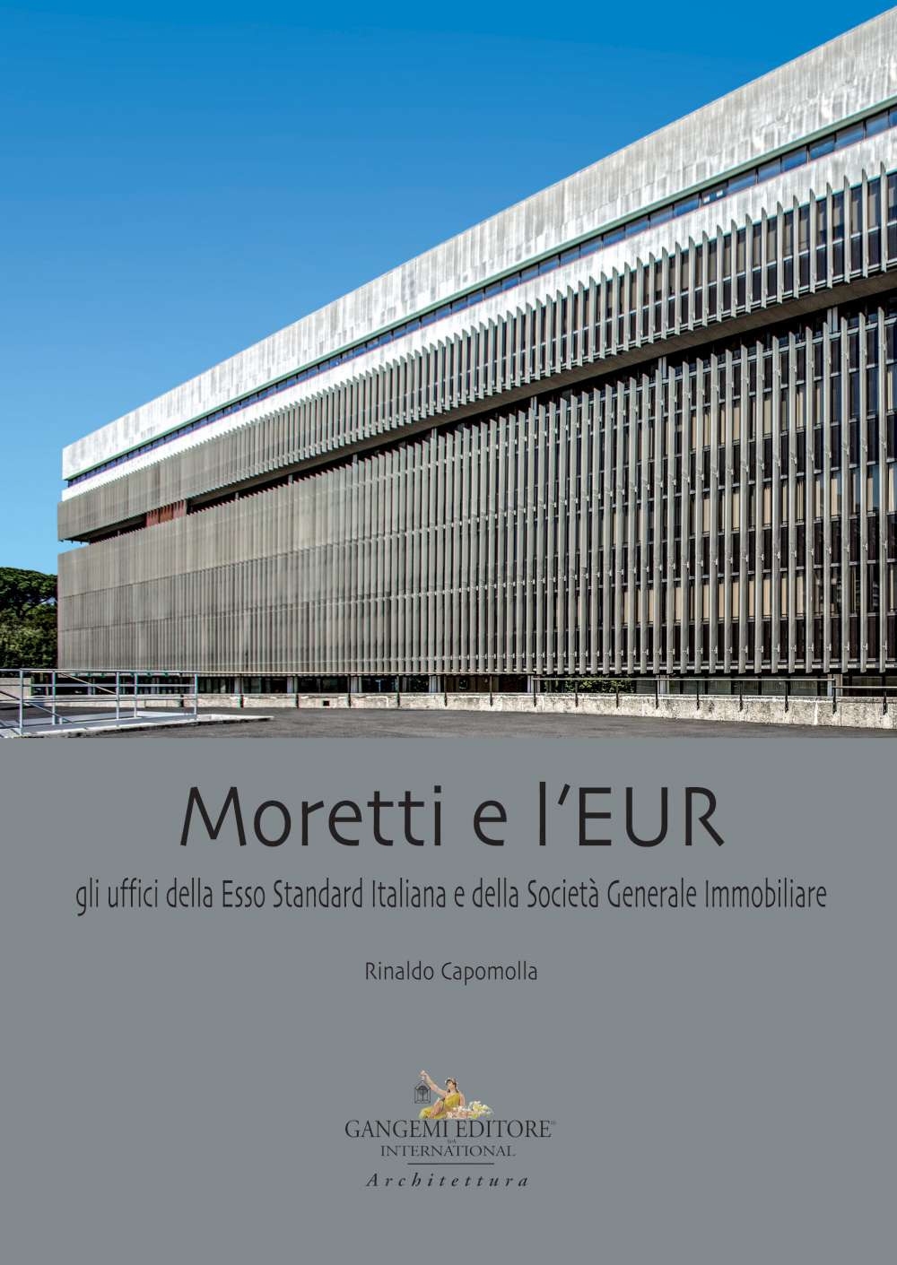 Moretti e l'EUR. Gli uffici della Esso Standard Italiana e della Società Generale Immobiliare Moretti e l'EUR. Gli uffici della Esso Standard Italiana e della Società Generale Immobiliare