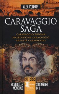 Caravaggio saga: Caravaggio enigma. Maledizione Caravaggio. Eredità Caravaggio