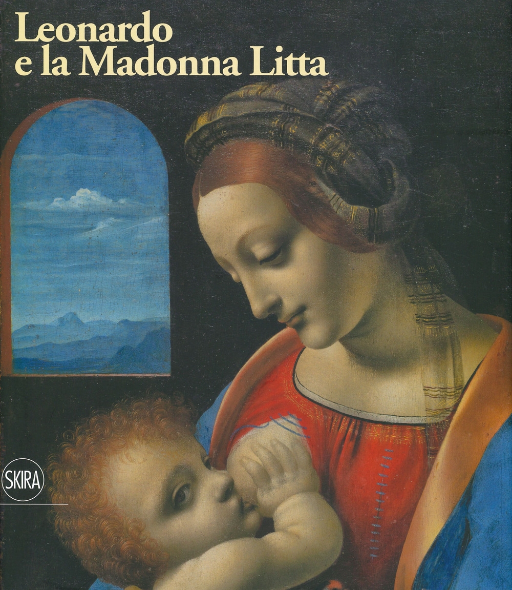 Intorno a Leonardo. La Madonna Litta e la bottega del maestro Intorno a Leonardo. La Madonna Litta e la bottega del maestro
