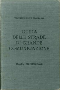 Guida Itineraria delle Strade di Grande Comunicazione. Italia meridionale