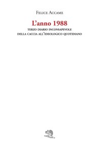L'anno 1988. Terzo diario inconsapevole della caccia all'ideologico quotidiano