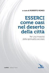 Esserci come oasi nel deserto della città. Per una rinascita della spiritualità secolare