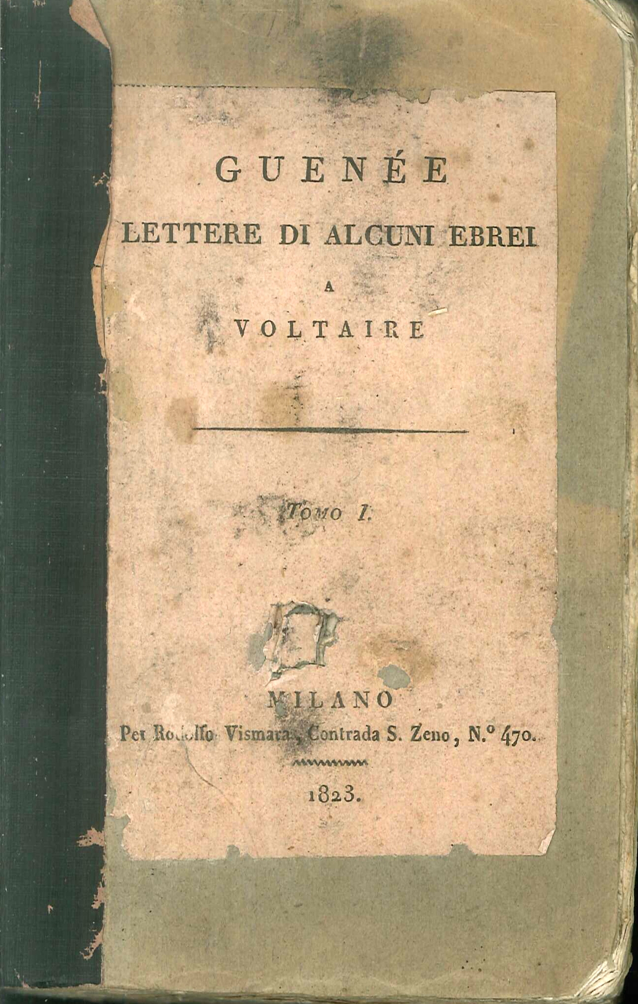 Confutazione degli errori fatti del signor di Voltaire in fatto di religione ossiano lettere di alcuni ebrei Portoghesi, Tedeschi e Polacchi, al signor di Voltaire.  Tomo 1