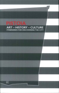 Pistoia. Art - History - Culture. Itineraries for discovering the city