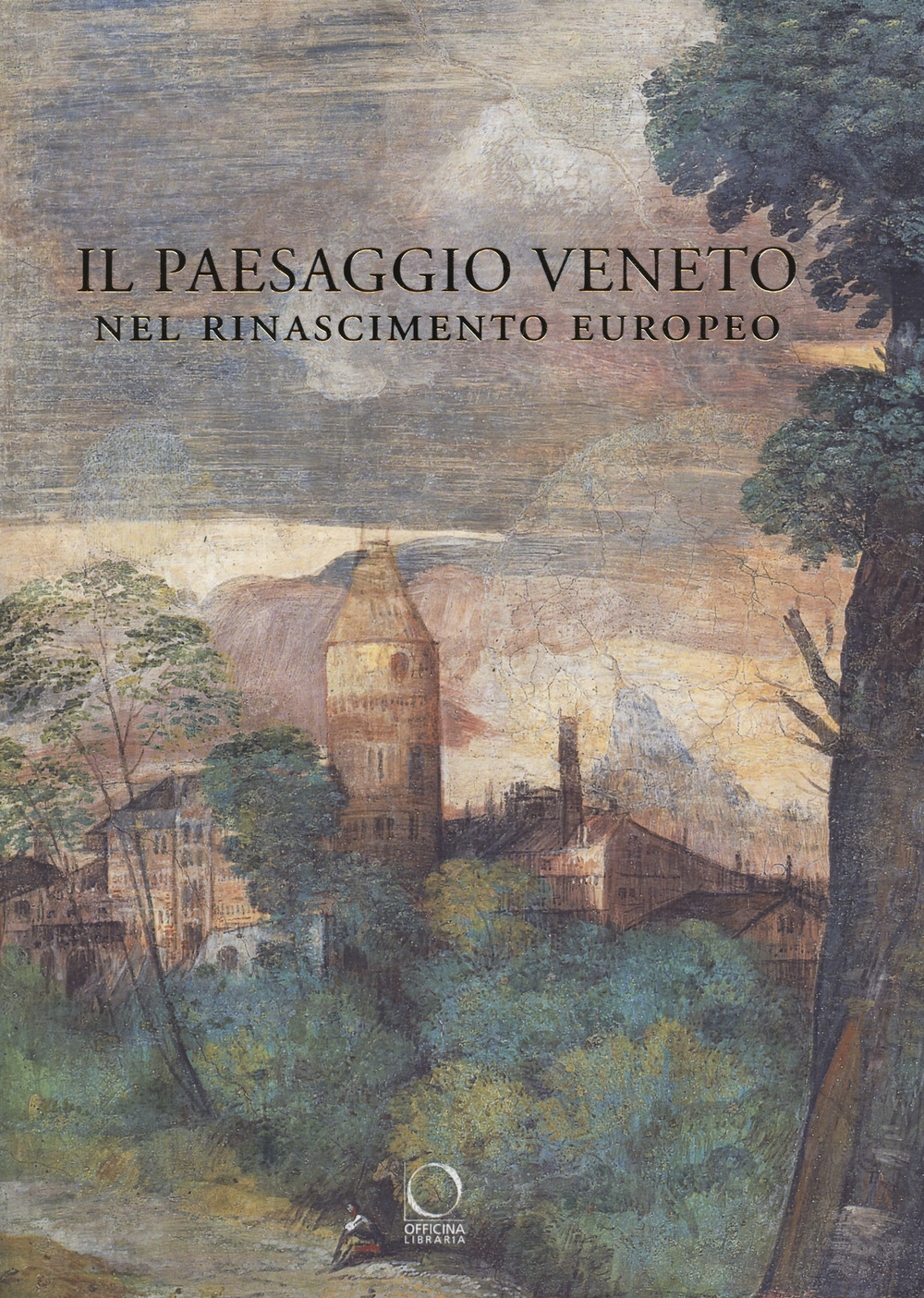 Il paesaggio veneto nel Rinascimento europeo. Linguaggi, rappresentazioni, scambi Il paesaggio veneto nel Rinascimento europeo. Linguaggi, rappresentazioni, scambi
