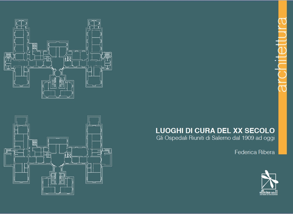 Luoghi di cura del XX secolo. Gli Ospedali Riuniti di Salerno dal 1909 ad oggi Luoghi di cura del XX secolo. Gli Ospedali Riuniti di Salerno dal 1909 ad oggi