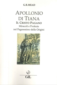 Apollonio di Tiana il Cristo pagano. Miracoli e profezie del Cristianesimo delle Origini
