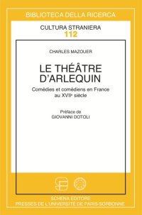 Le théâtre d'arlequin. Comédies et comédiens italiens en France au XVII
