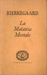 La malattia mortale : svolgimento psicologico cristiano di Anti Climacus