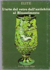 Arte del Vetro dall'Antichita al Rinascimento
