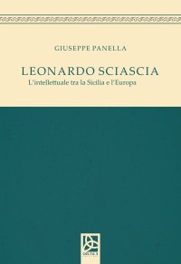 Leonardo Sciascia. L'Intellettuale tra la Sicilia e l'Europa