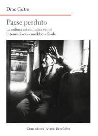 Paese perduto. La cultura dei contadini veneti. Vol. 4. Il pomo dorato - aneddoti e favole
