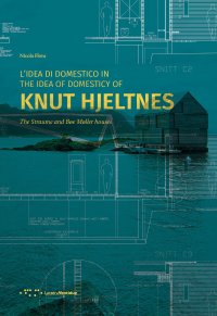 L'Idea di Domestico in Knut Hjeltnes. Casa Straume e Casa Bøe Møller. the Idea of Domestic of Knut Hjeltnes.