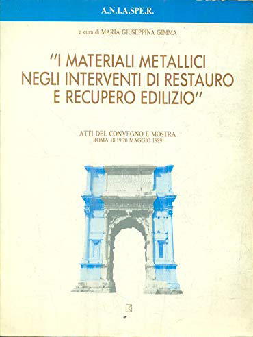 I materiali metallici negli interventi di restauro e recupero edilizio. Atti del Convegno e Mostra