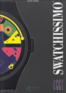 Swatchissimo. La straordinaria avventura Swatch. 1981 - 1991
