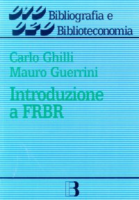 Introduzione a FRBR (Functional requirements for bibliographic records)