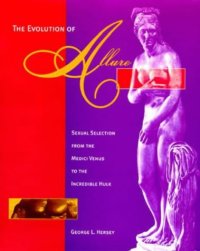 The Evolution of Allure. Sexual Selection from the Medici Venus to the Incredible Hulk