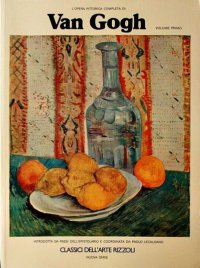 L'opera pittorica completa di Van Gogh e i suoi nessi grafici. Vol. I.