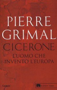Cicerone. L'uomo che inventò l'Europa